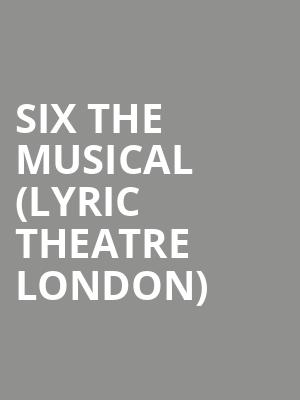 Six The Musical (Lyric Theatre London) at Lyric Theatre
